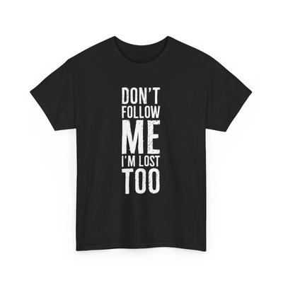 Folge Mir Nicht T-Shirt | Folge Mir Nicht Ich Habe Mich Auch Verlaufen Shirt