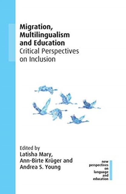The Migration, Multilingualism and Education : Critical Perspectives On Inclusion Book