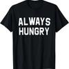 Always Hungry Lettering Funny Workout Saying Quote Mom Humor T-Shirt