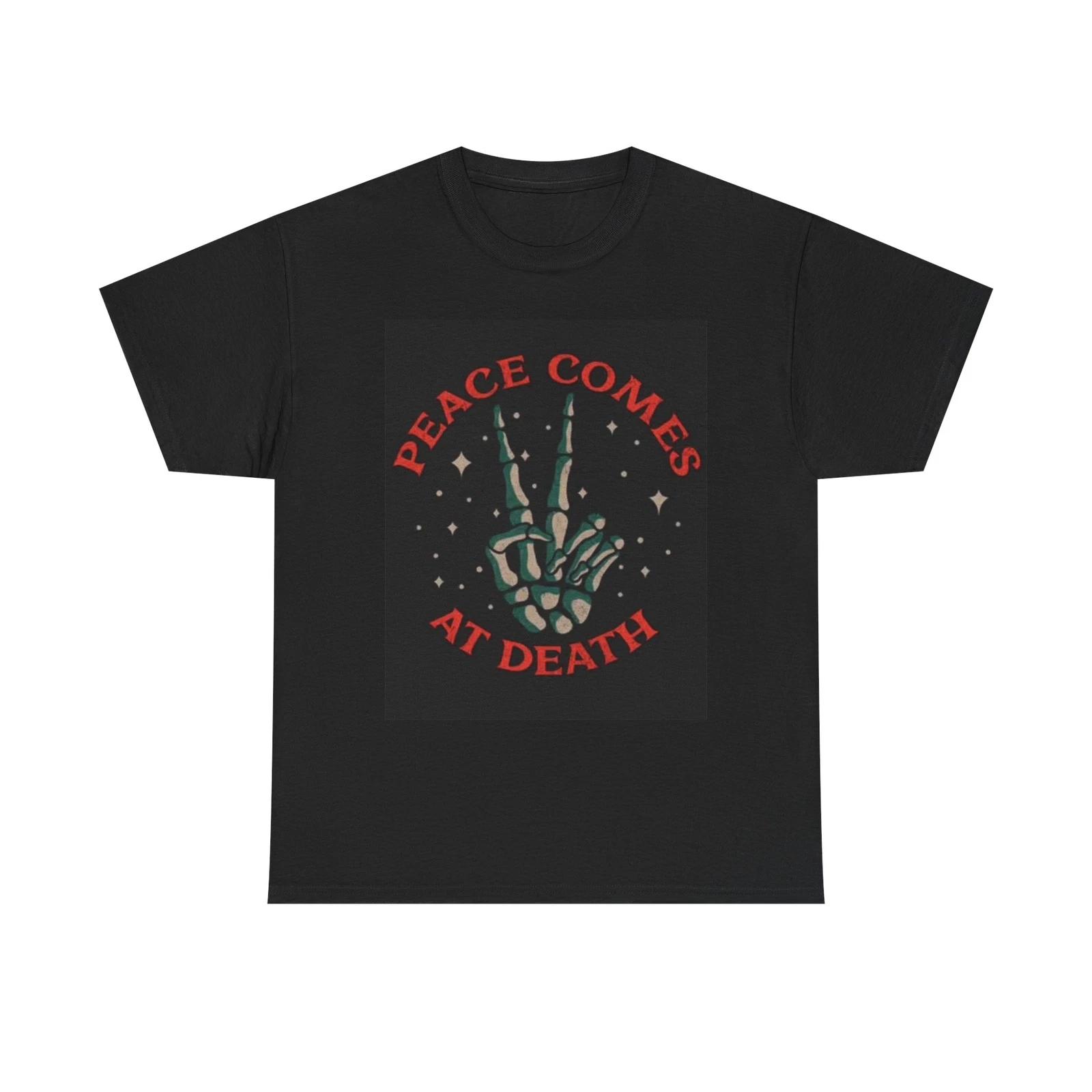 Men s and Women s T-shirts Peace Comes At Death Graphic XS