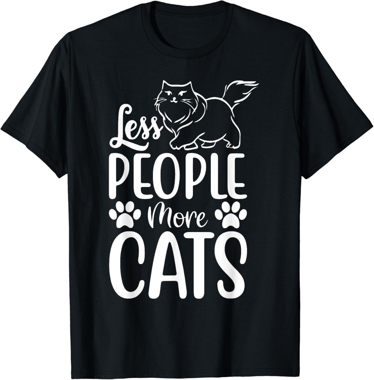 Less People More Cats Funny Cats TeeGift Unisex T-Shirt XXXL