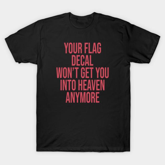 Asian Size Cotton Unisex Tshirt Print T-shirt YOUR FLAG DECAL WONT GET YOU INTO HEAVEN ANYMORE T-shirt No-Cut Print Regular Fit