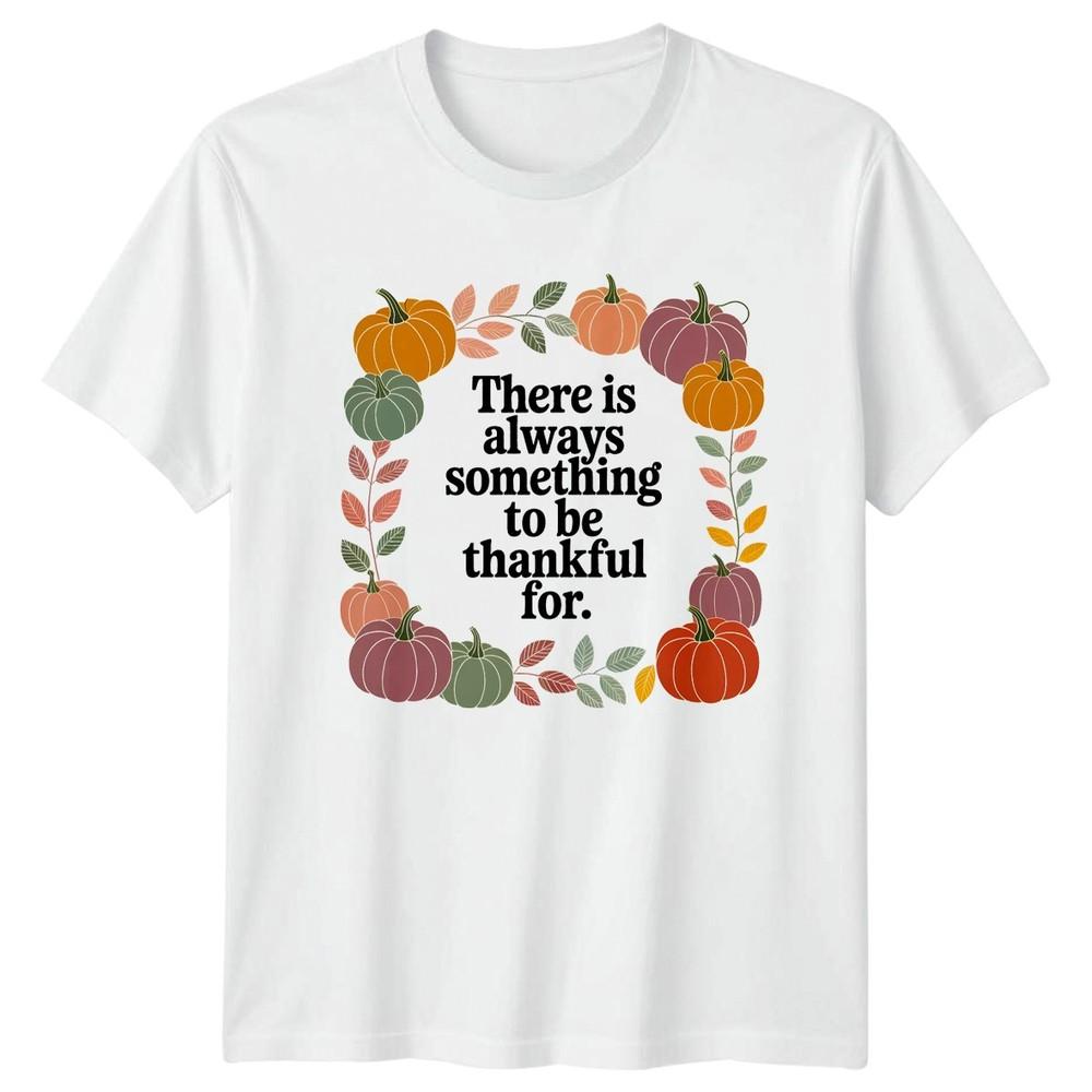 There Is Always Something To TShirt Fall Season Thanksgiving For Him And Her S