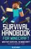 The Survival Handbook for Minecraft : Master Survival In Minecraft (Unofficial) Book