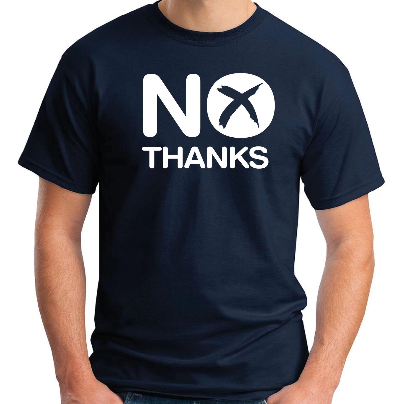 NO THANKS T-shirt - BETTER TOGETHER SCOTTISH INDEPENDENCE SCOTLAND COTTON 4XL
