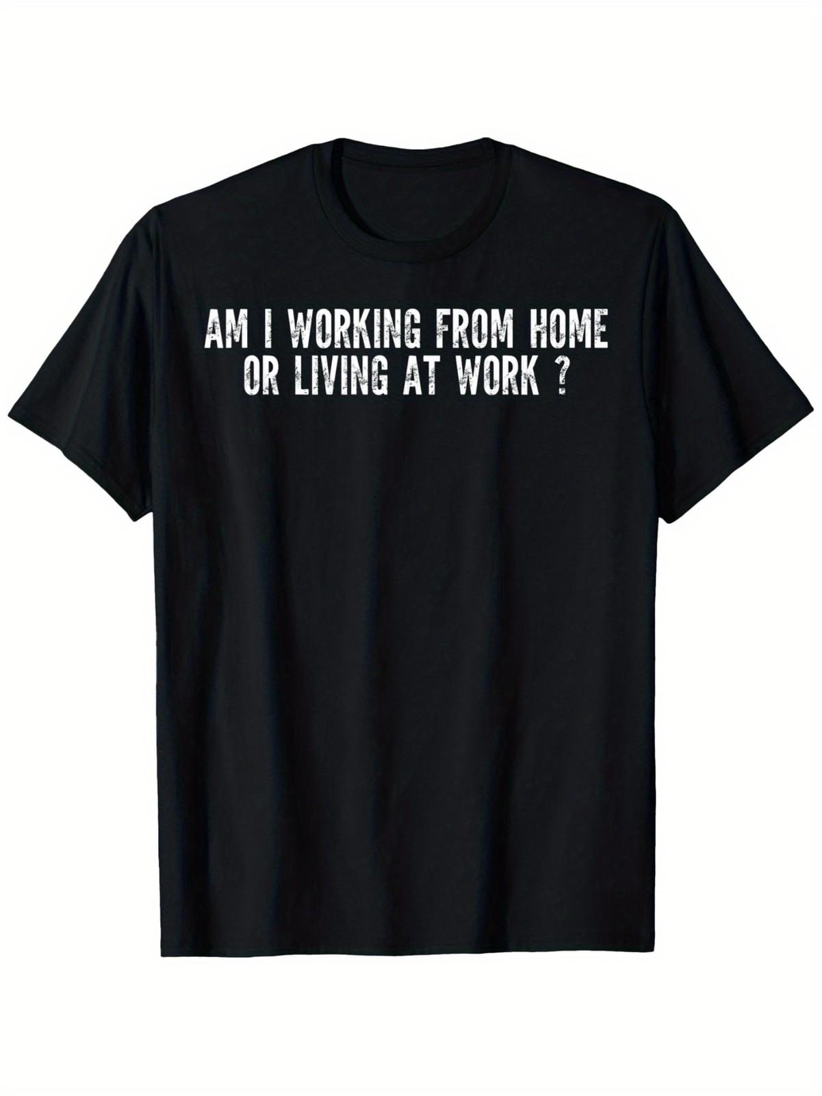 Am I Working from Home or Living at Work Funny Quote for Men T-Shirt, Unisex C S разноцветный