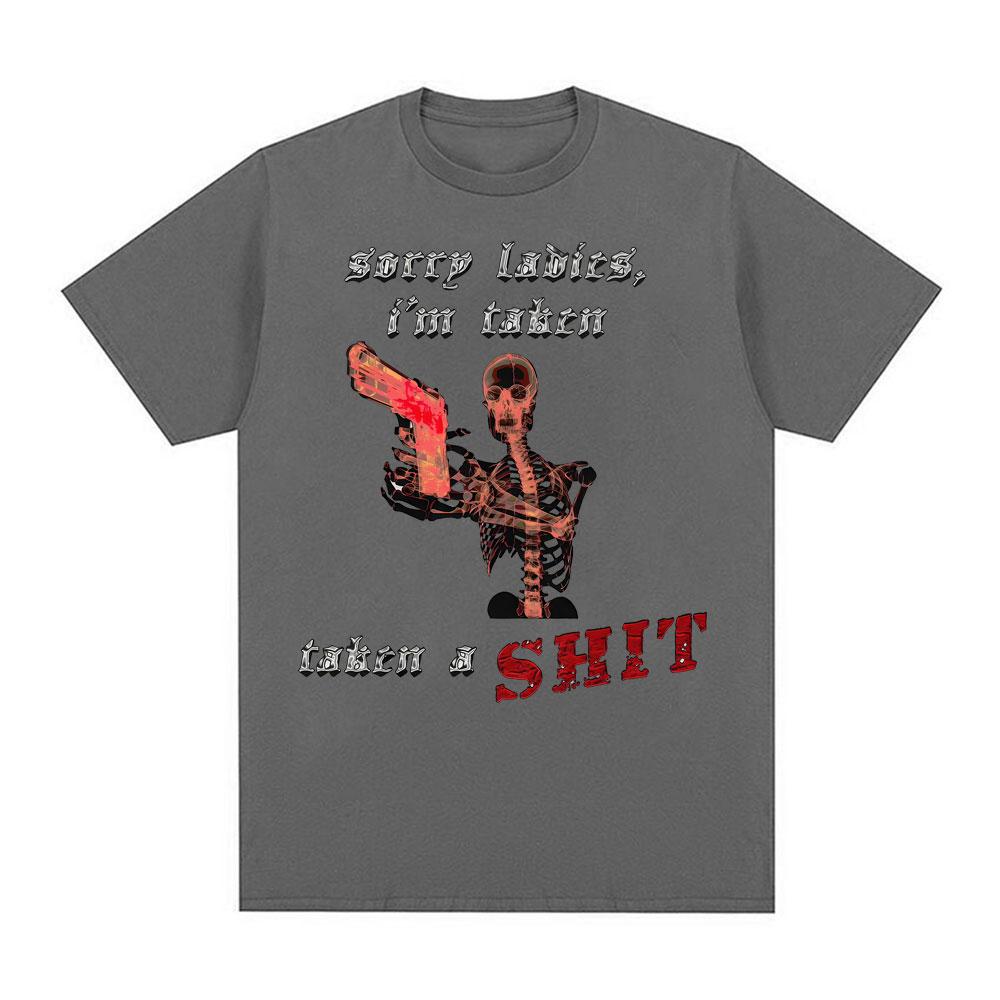 Sorry Ladies Im Taken Taken A Sht Graphic T Shirts Unisex Women Summer Cotton Comfort Tshirt Fashion Oversized T Shirt Streetwear