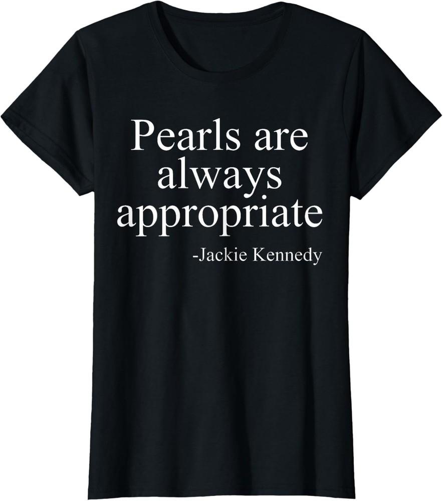Pearls are Always Appropriate Classic Jackie Kennedy Ladies Crewneck T-Shirt Unisex T-Shirt S