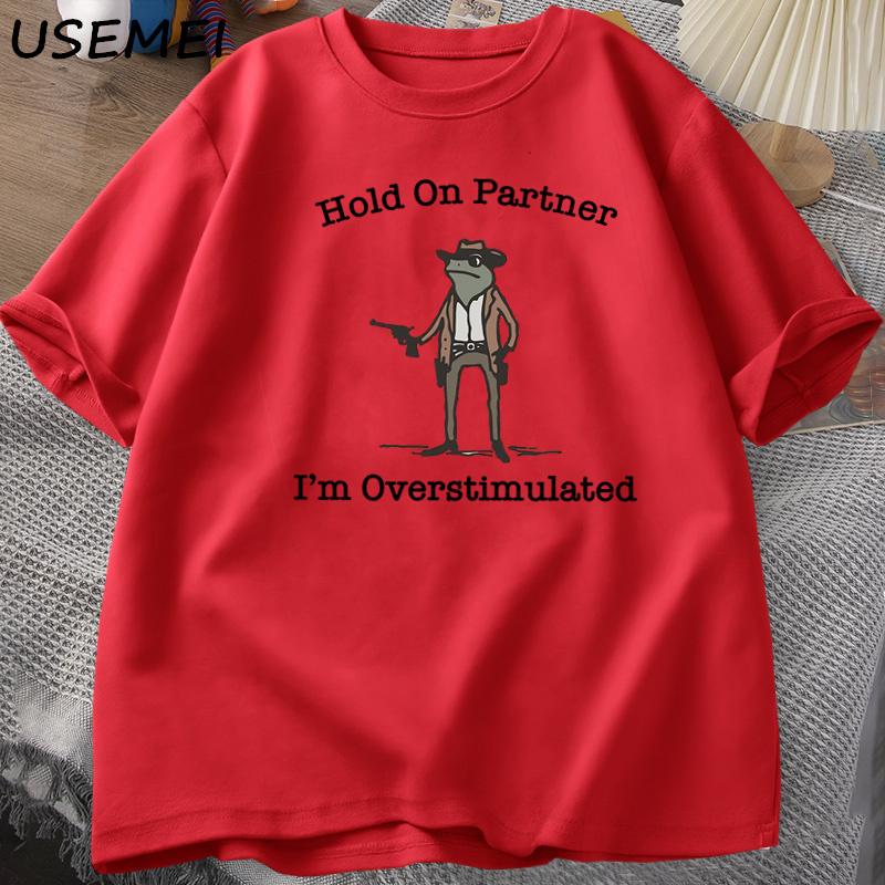 Hold on Partner Im Overstimulated TShirts Casual Cotton Short Sleeve Cowboy Frog Tshirt Unhinged Weirdcore Funny Graphic Tees S