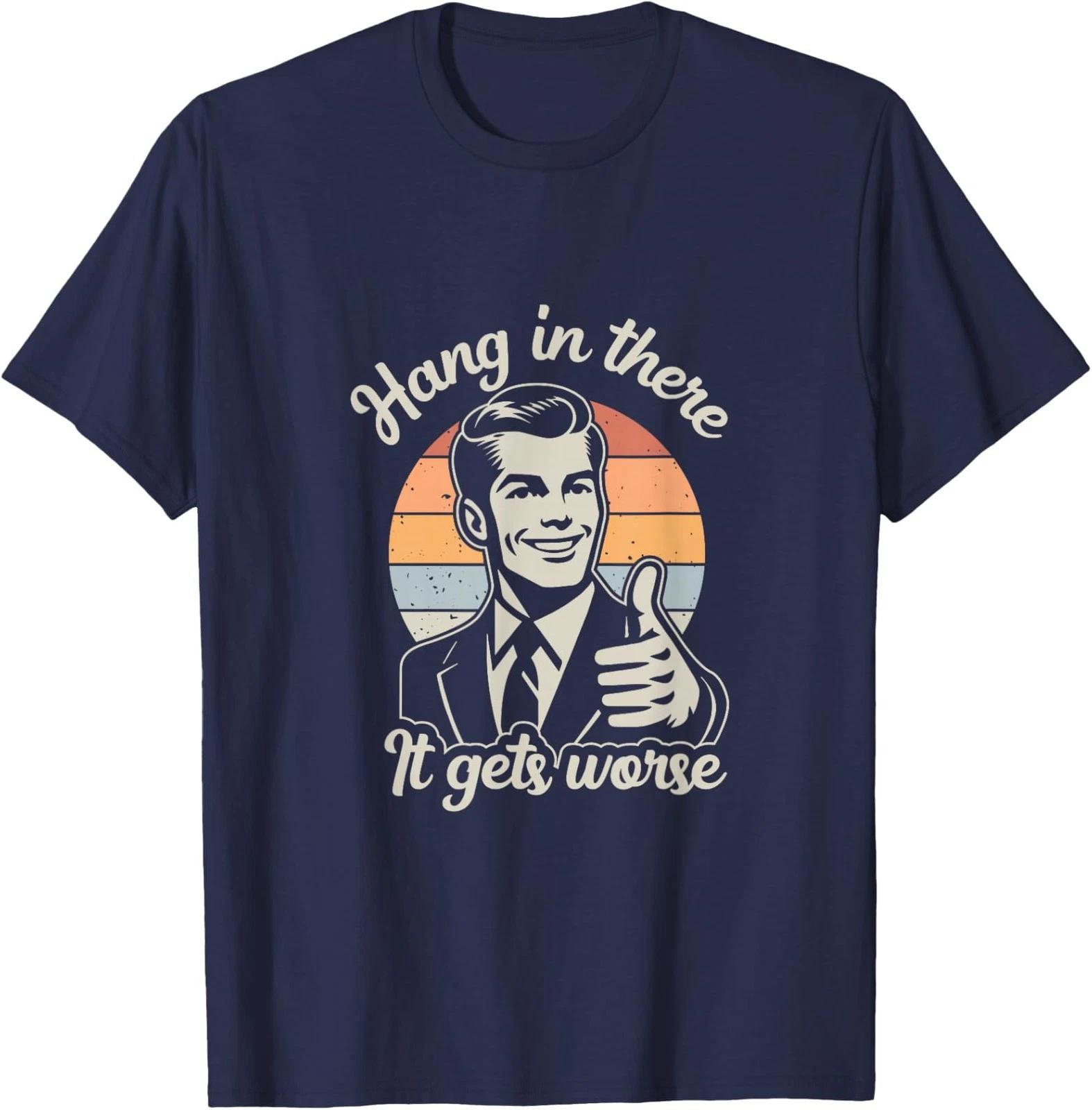Retro Hang In There It Gets Worse Dark Humor Unisex T-Shirt S