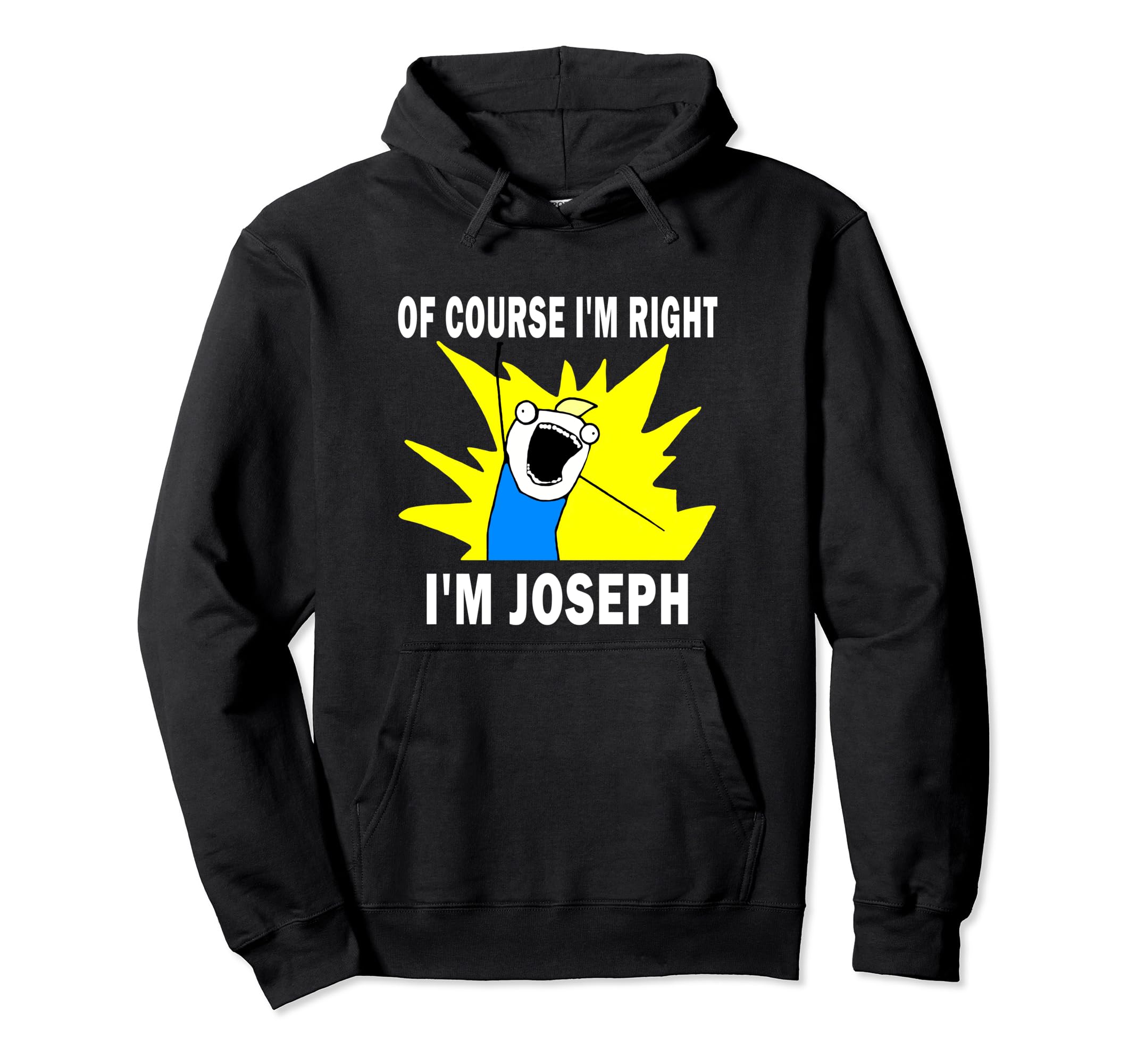 

OF COURSE I M RIGHT I M Joseph Name Funny Gift Idea Hoodie