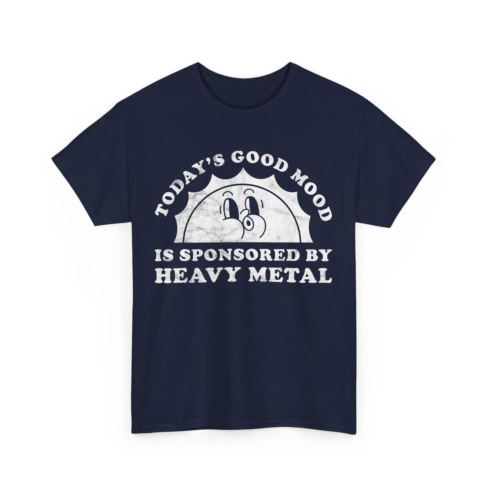 Today s Good Mood Is Sponsored by Heavy Metal Sarcastic Funny Quote Shirt M