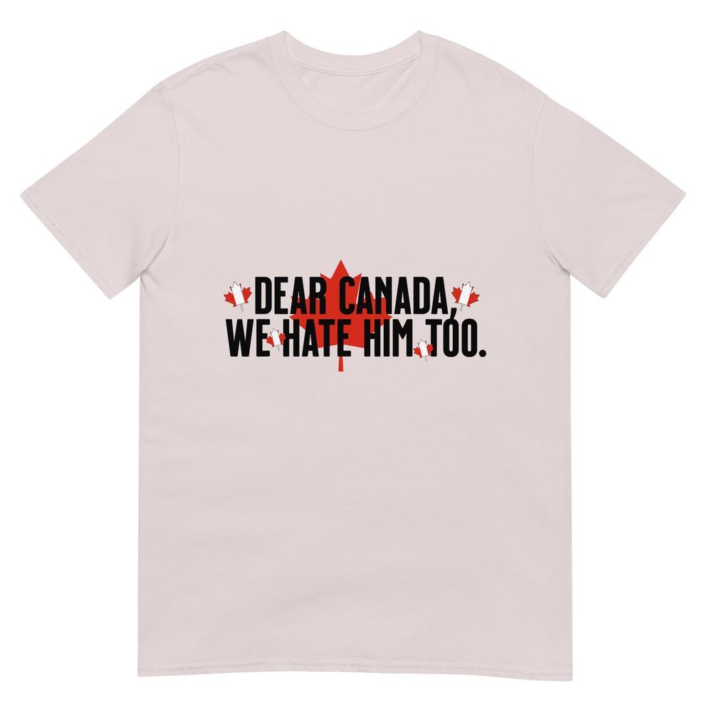 Liebes Kanada Wir Hassen Ihn Auch Anti Trump Politisches Protest T-Shirt