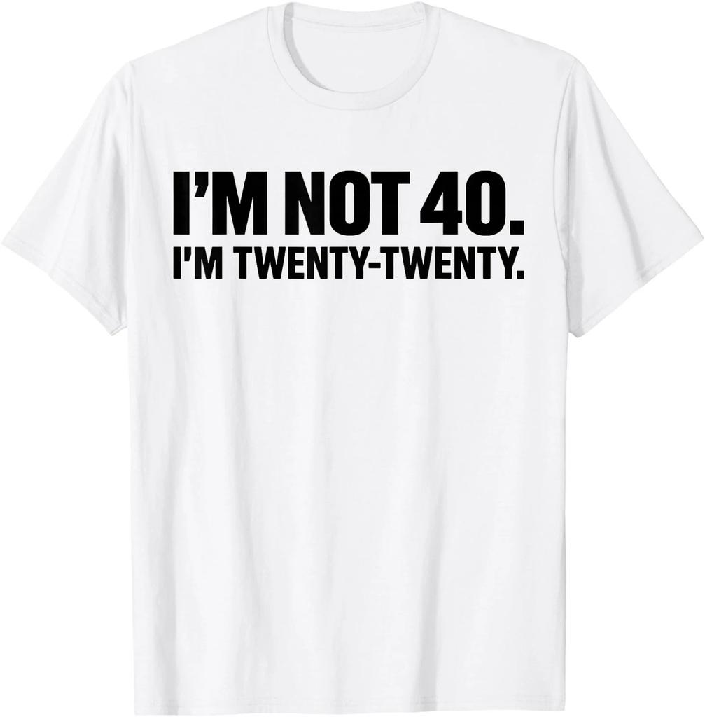 I'm Not 40 I'm Twenty Twenty T-Shirt Trendy Shirt Gift For Family Shirt