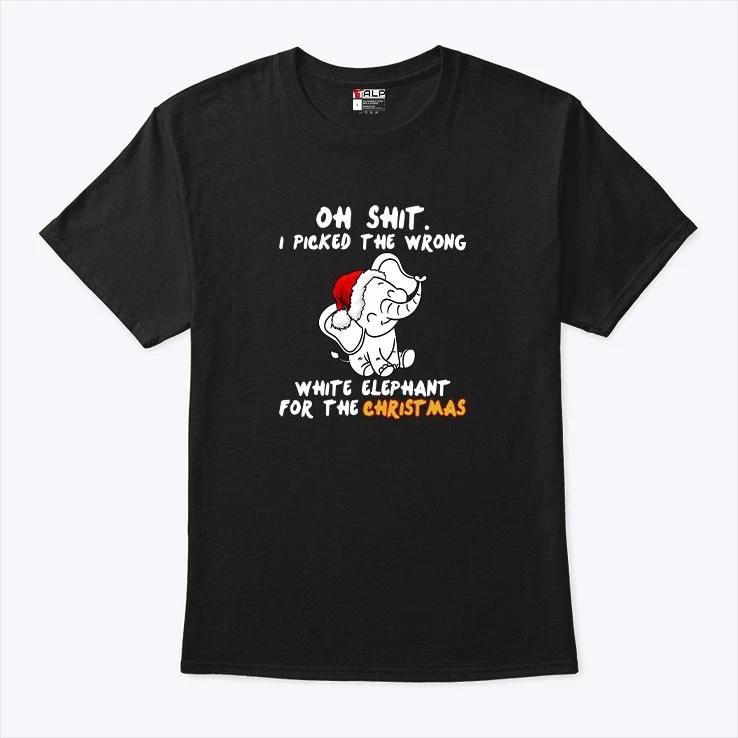 

Oh Sh*t I Picked The Wrong White Elephant For The Christmas Shirt 2XL