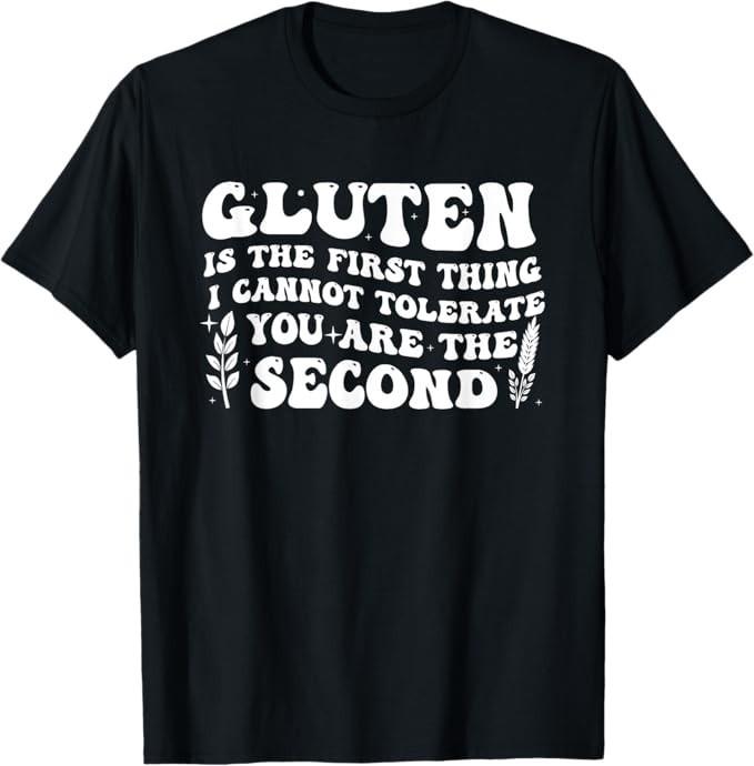 

Gluten Is The First Thing I Cannot Tolerate For Men Women T-Shirt 4XL