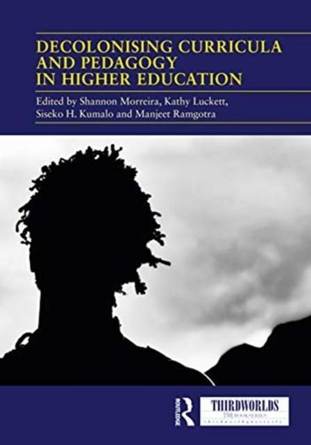 The Decolonising Curricula and Pedagogy In Higher Education : Bringing Decolonial Theory Into Contact with Teaching Practice Book