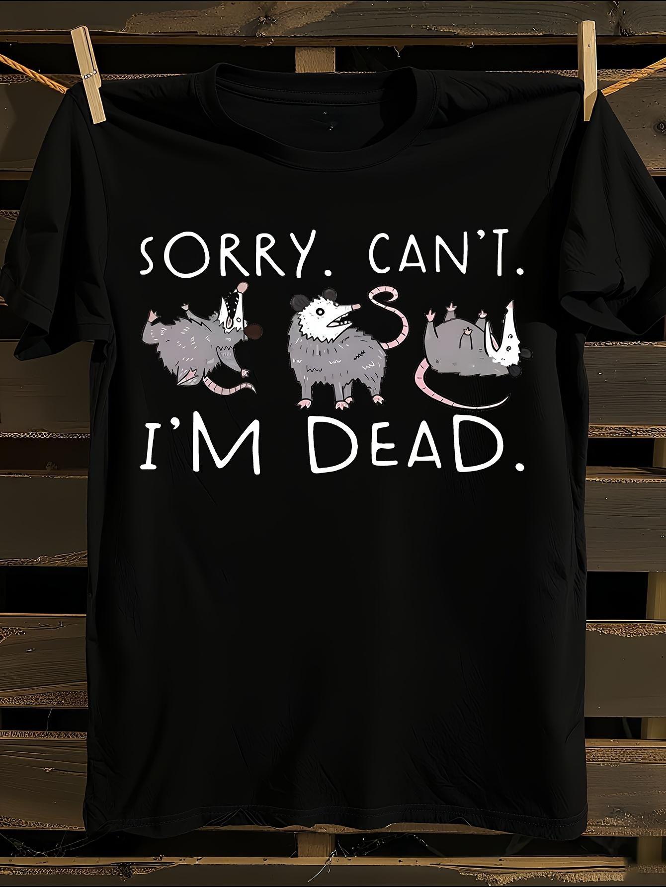 Funny Sorry Can t I m Dead Opossum Meme Graphic Tshirt S