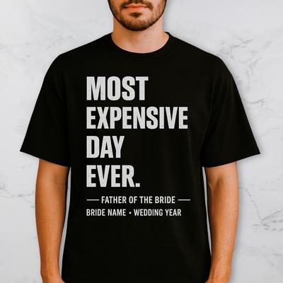 Personalized Father of the Bride T Shirt – Most Expensive Day Ever Wedding Dad Tee, Custom Name Gift for Wedding Day