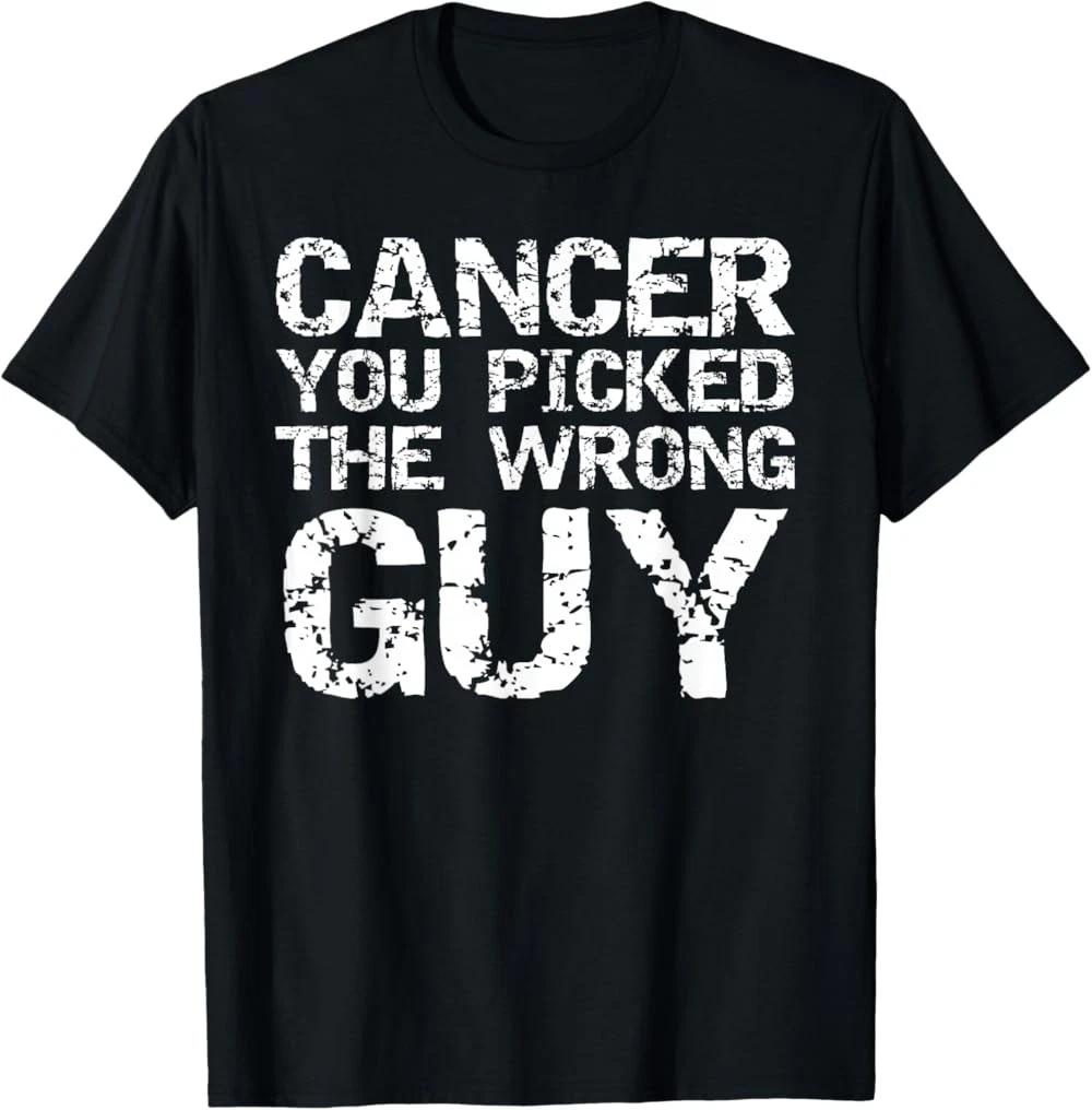Funny Cancer Treatment Gift Cancer You Picked the Wrong Guy T-Shirt XS