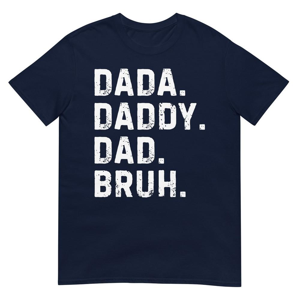 Dada Daddy Dad Bruh Funny Husband Dad Fathers Day Unisex TShirt S