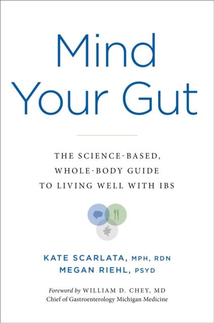 The Mind Your Gut : The Science-based, Whole-body Guide To Living Well with IBS Book