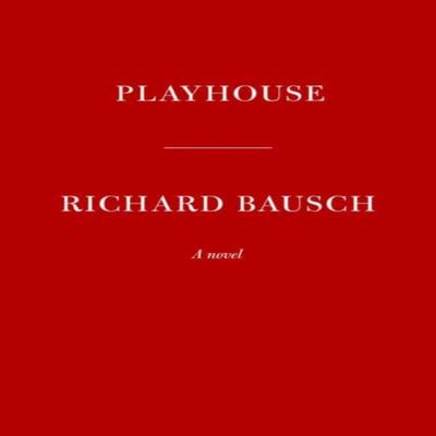 Playhouse by Richard Bausch Hardback Book 9780451494849