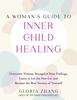 The A Woman's Guide To Inner Child Healing : Overcome Trauma, Recognize Your Feelings, Learn To Let the Past Go, and Become the Best Version of Yourself Book