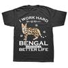 I Work Hard So My Bengal Cat Can Have A Better Life T Shirt Graphic Streetwear Short Sleeve Birthday Gifts Tshirt Mens Clothing