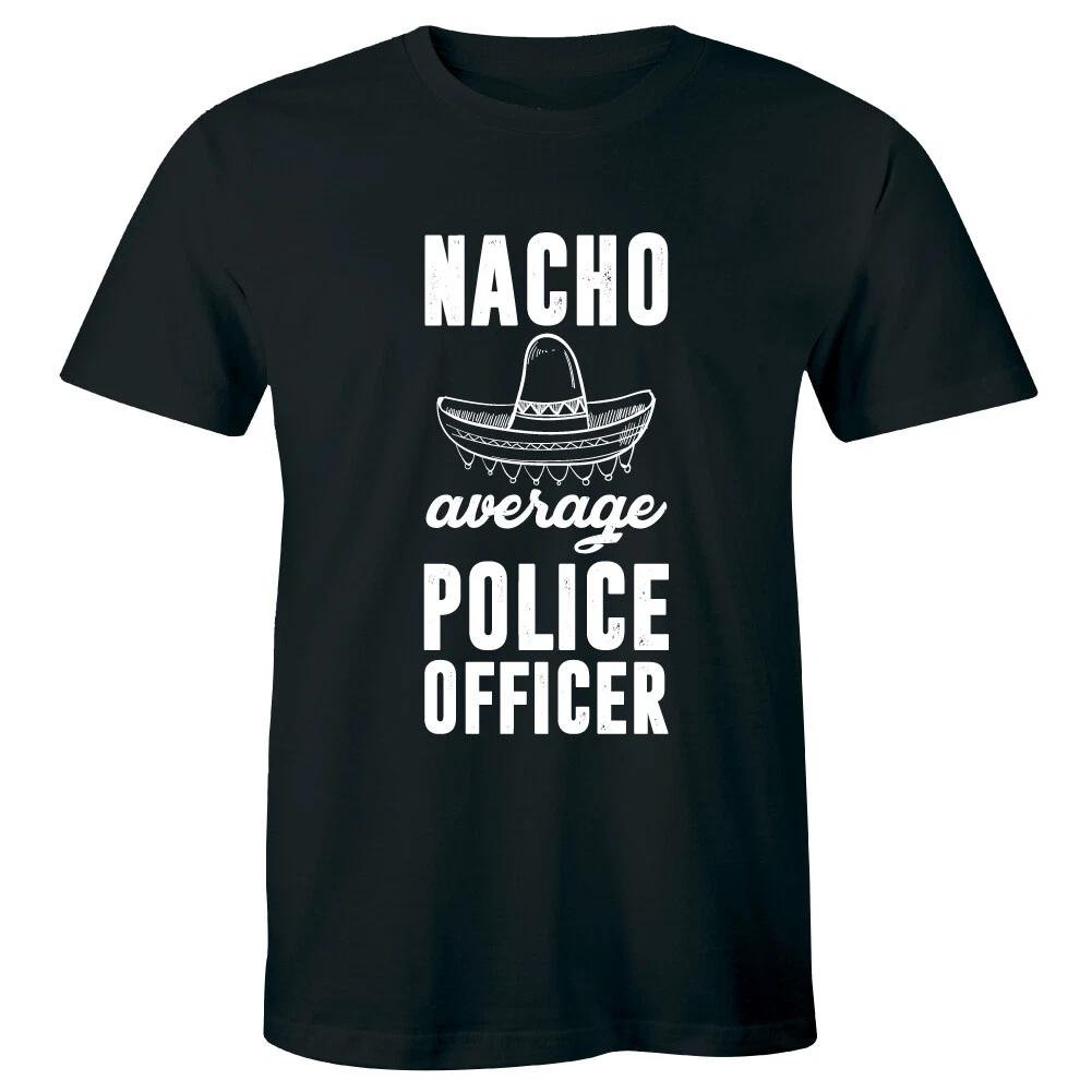 Nacho Average Police Officer with Sombrero Men s T-Shirt Law Enforcement Gift 4XL