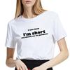 Letter Print T-Shirt Women If You Think Im Short, You Should See My Goodness T Shirts Women Short Sleeve White Loose Tshirt