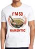 The Ramen Noddle Pasta Japanese I'm So Ramentic Weird Humorous Hilarious Witty Funny Music Gift Tee T Shirt 2413