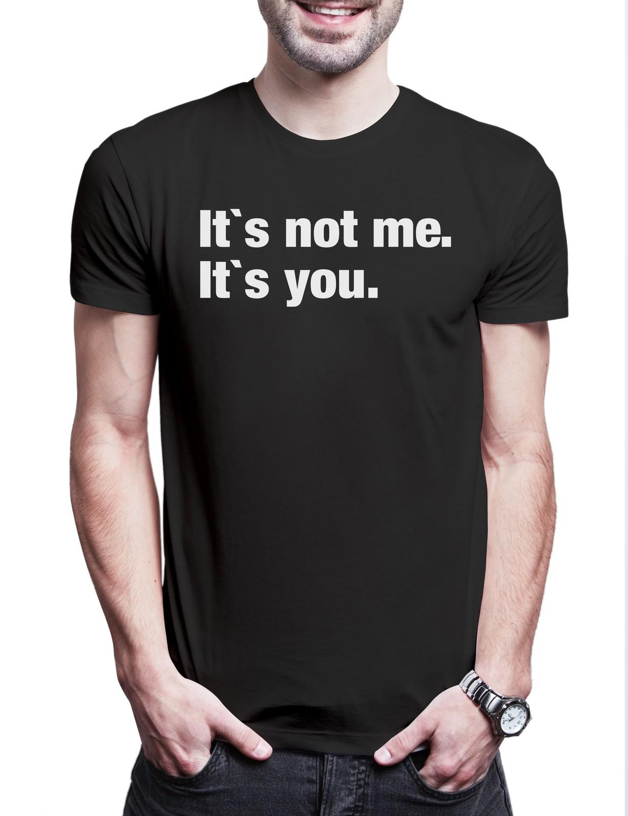 It s Not Me It s You Herren T-Shirt Egoismus Egoist Egozentriker Narzisst M