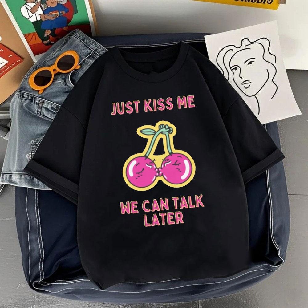 JUST KISS MENE CAN TALK LATER Letter Clothes SHUT UP Kiss Me Printed T-shirt Men Fashion Streetwear O-neck Short-sleeve