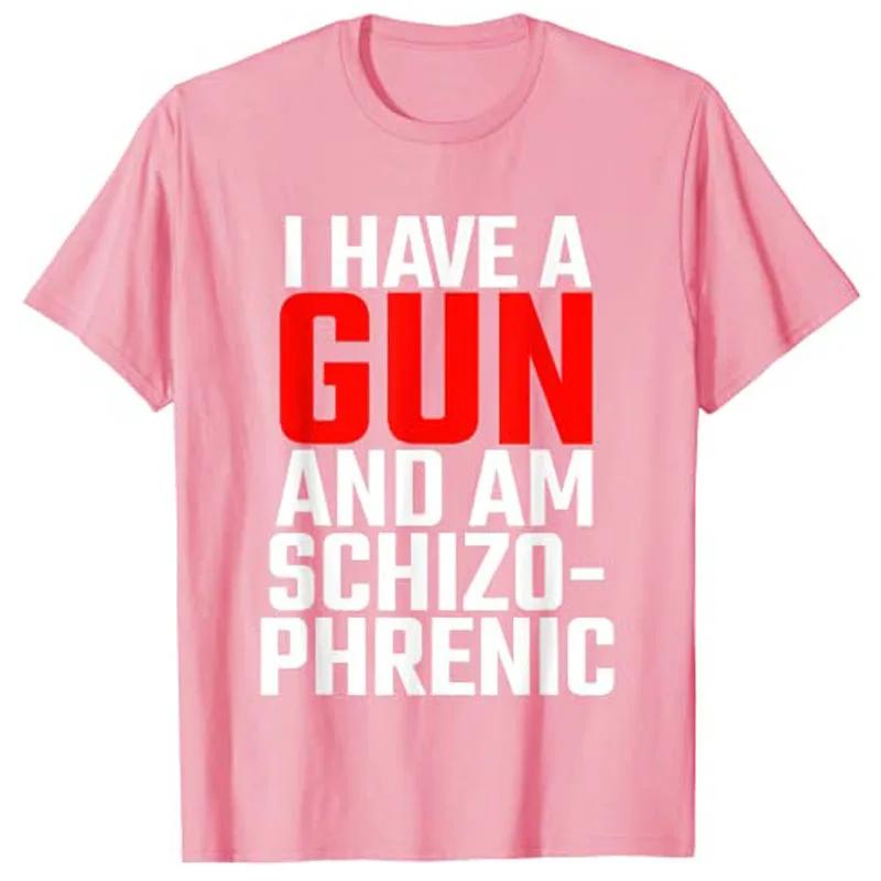 I Have A Gun and Am Schizophrenic T-Shirt