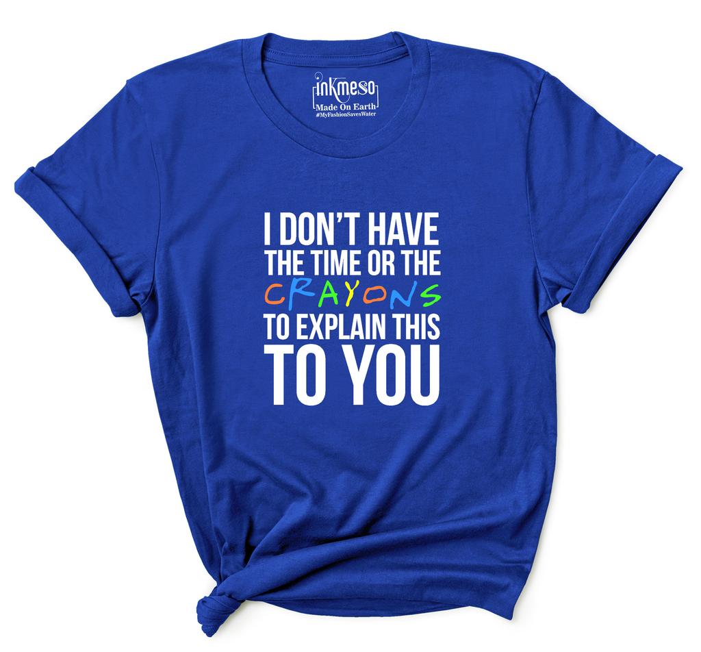 Inkmeso  Women's Tee Top   I Don't Have The Time Or The Crayons To Explain This To You   Sarcasm Tshirt