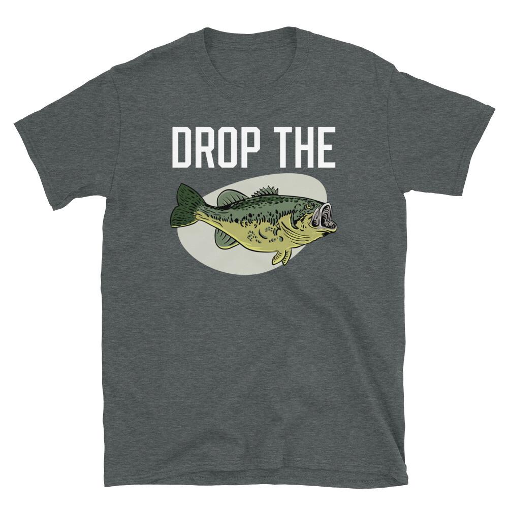 Drop the Bass Fishing Humor Father s Day Gift Short-Sleeve Unisex T-Shirt 2XL