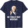 We Finally Beat Medicare Funny Anti Biden Tee Unisex T-Shirt