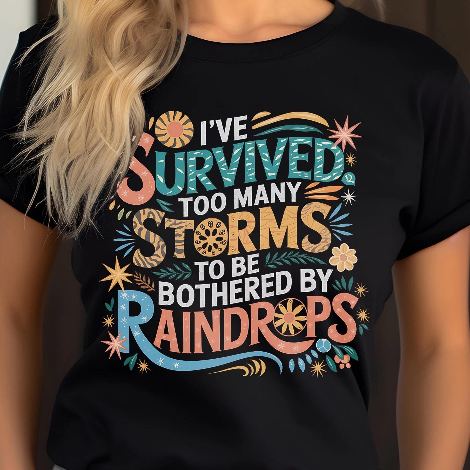 I ve Survived Too Many Storms To Be Bothered By Raindrops Shirt S