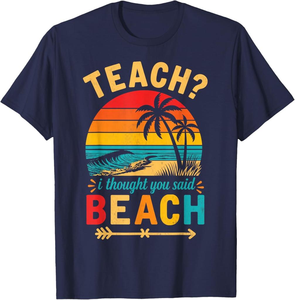 Teach I Thought You Said Beach Teacher Funny Summer Vacation Unisex T-Shirt