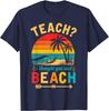 Teach I Thought You Said Beach Teacher Funny Summer Vacation Unisex T-Shirt
