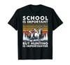 School Is Important But Hunting Is Importanter Deer Hunting T Shirt
