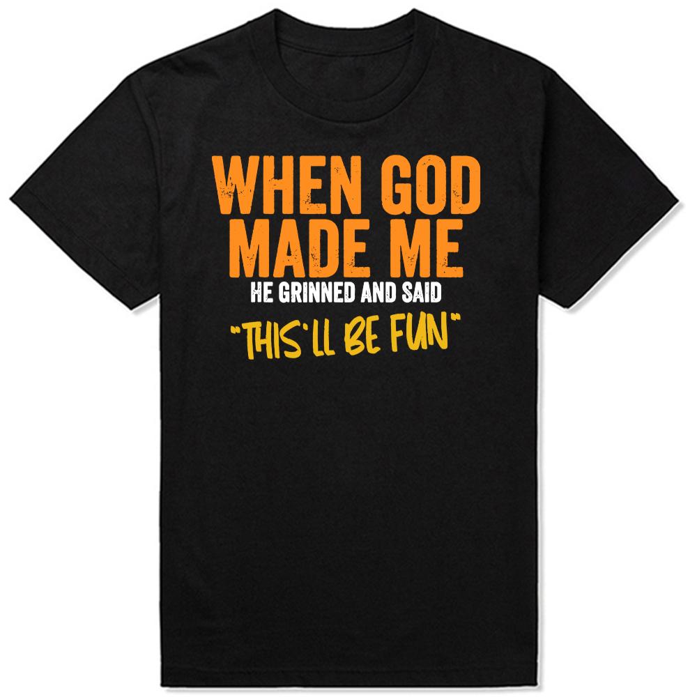 Funny When God Made Me Graphic 100% Cotton T-shirts Men Women's Fashion Casual Tshirt Loose Oversized Streetwear T Shirt