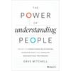 The Power of Understanding People: The Key To Strengthening Relationships, Increasing Sales, and Enhancing Organizational Performance
