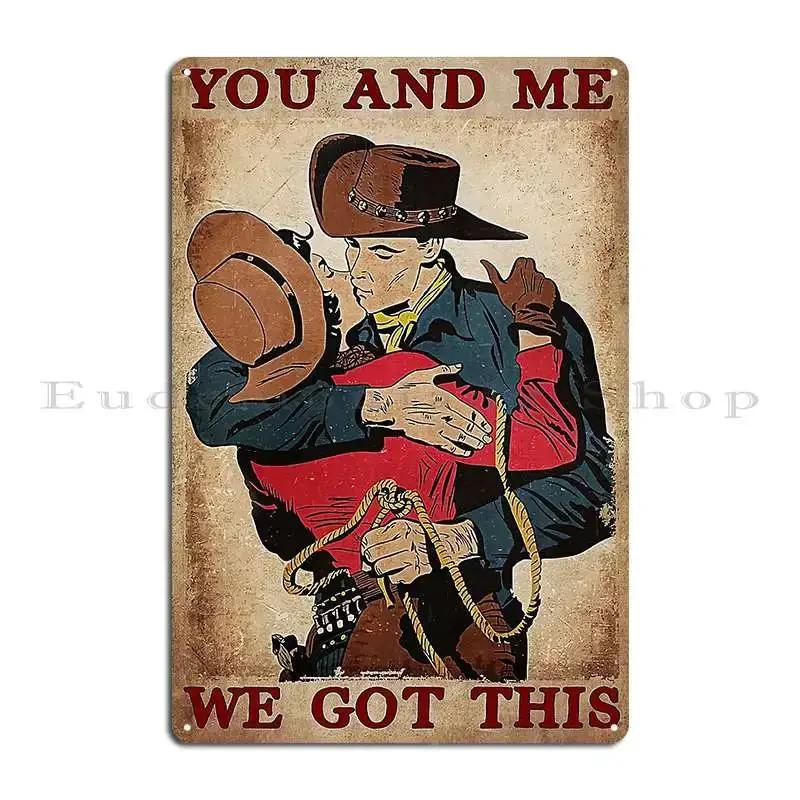 You And Me We Got This Cowboy Metal Plaque Design Wall Plaque Club Wall Plaque Club Tin Sign Poster