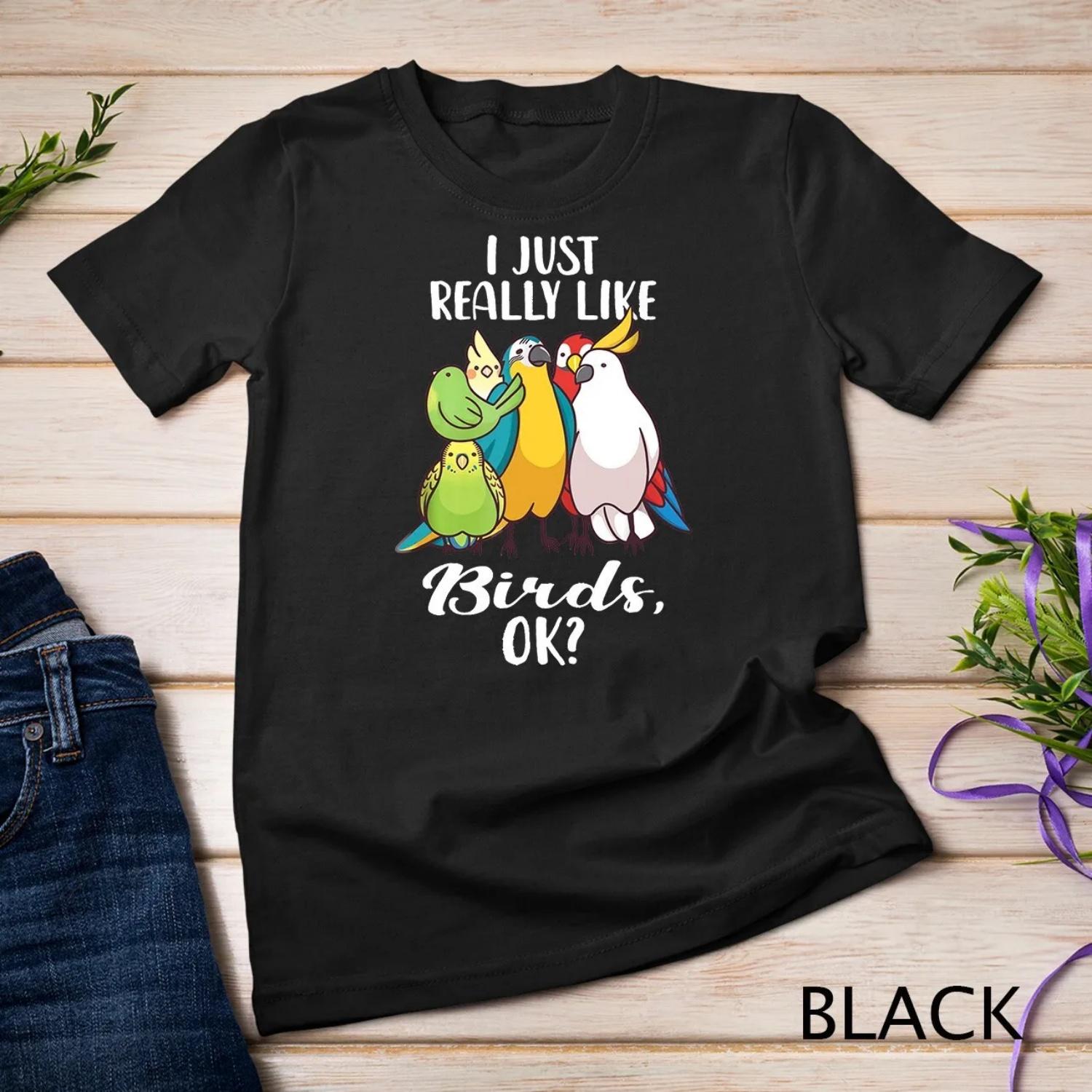 I Just Really Like Birds Parrot Cockatoo Budgerigar T Shirt XXXXXL