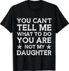 You Can't Tell Me What-To-Do You're Not My Daughter Dad T-Shirt