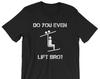 Do You Even Lift Bro? Unisex T-Shirt - Ski Lift