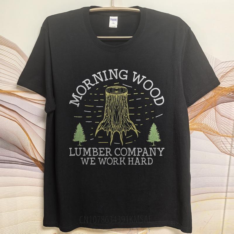 Unisex Summer Man tshirt Morning Wood Lumber Company We Work Hard Short Sleeve Street Wear Crew Neck Tee Shirt Cotton Tshirt