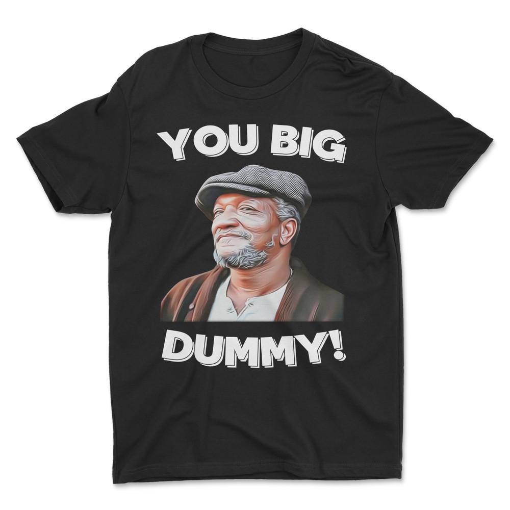 You Big Dummy T-Shirt , Funny T-Shirt Unisex T-Shirt S